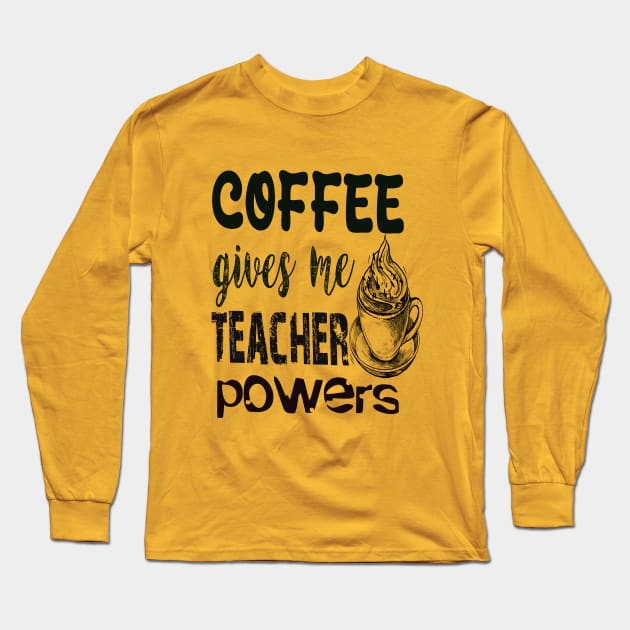 Coffee gives me teacher powers Long Sleeve T-Shirt by Vitarisa Tees